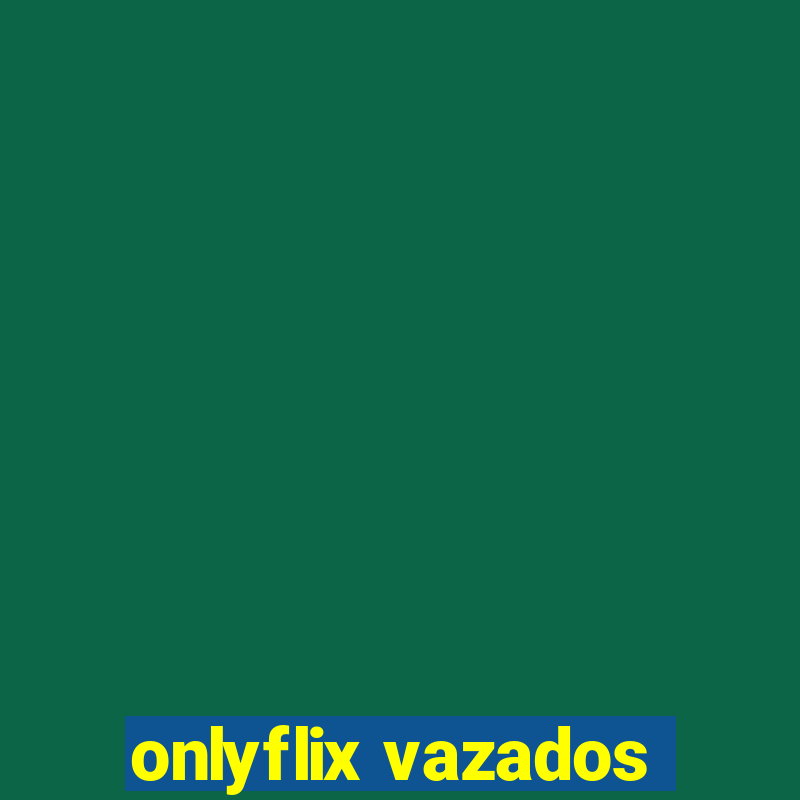 onlyflix vazados